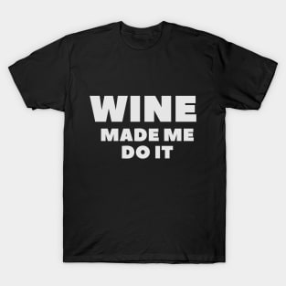 Wine Made Me Do It - Funny T-Shirt